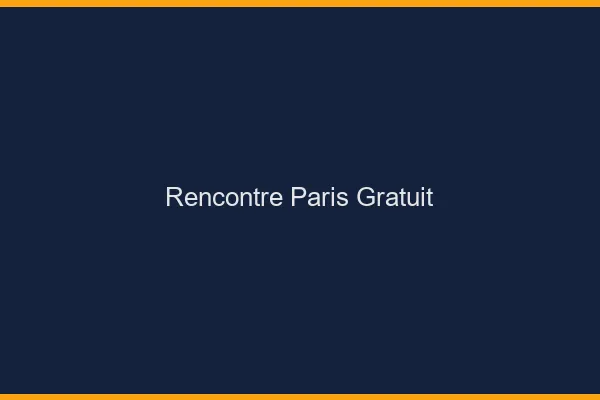 Rencontre Paris gratuit