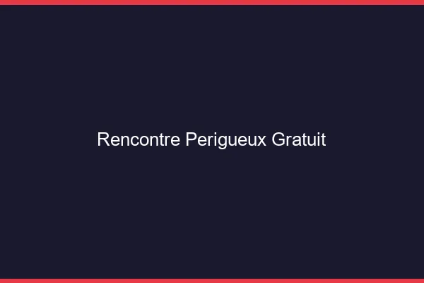Rencontre Périgueux gratuit