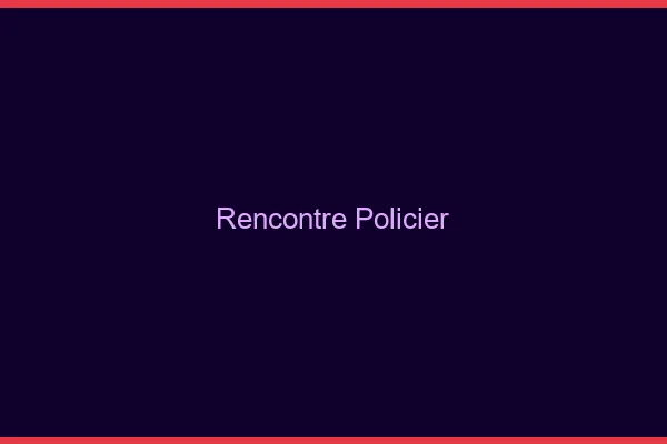 Rencontre policier en ligne