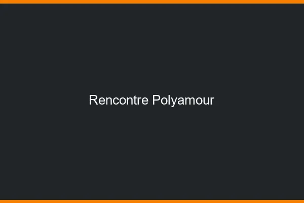 Rencontre polyamour