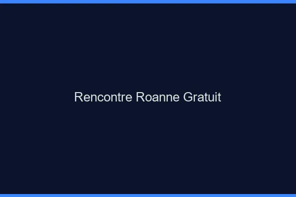 Rencontre Roanne gratuit