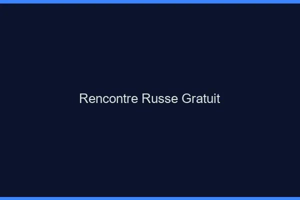 Rencontre russe gratuit