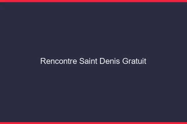 Rencontre Saint-Denis gratuit