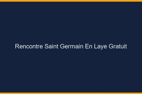Rencontre Saint-Germain-en-Laye gratuit