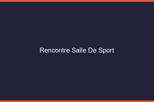 Rencontre salle de sport