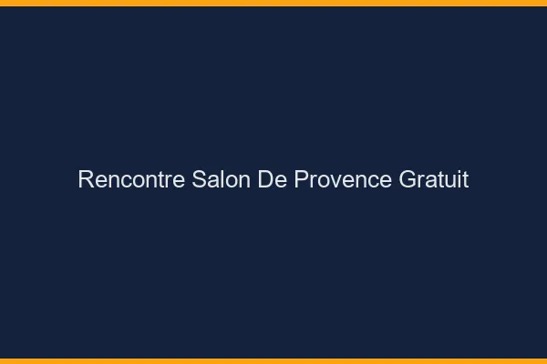 Rencontre Salon-de-Provence gratuit