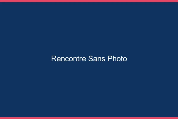 Rencontre sans photo