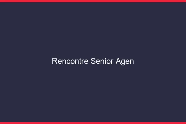 Rencontre senior Agen