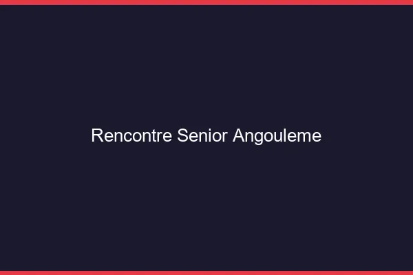 Rencontre senior Angoulême