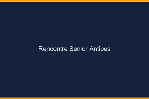 Rencontre senior Antibes
