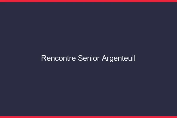 Rencontre senior Argenteuil