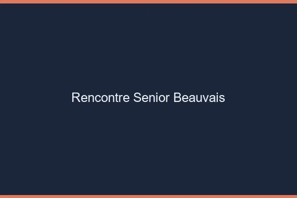 Rencontre senior Beauvais