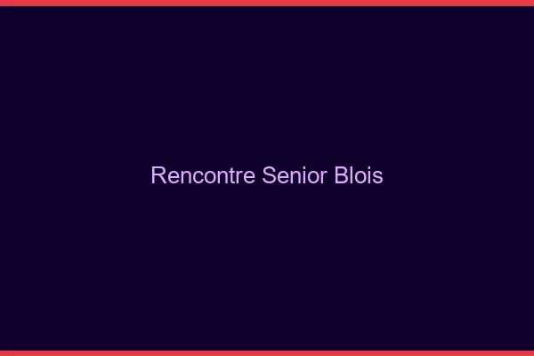 Rencontre senior Blois