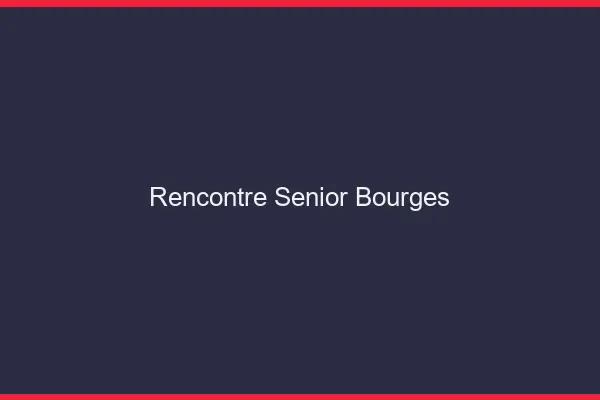 Rencontre senior Bourges