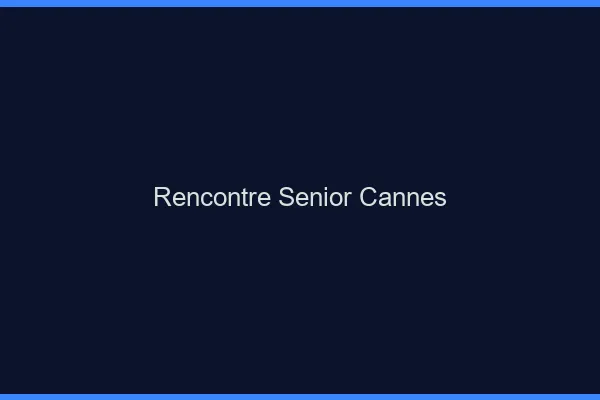 Rencontre senior Cannes