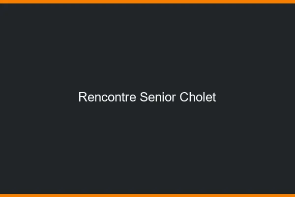 Rencontre senior Cholet