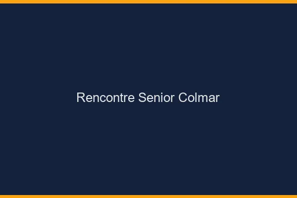 Rencontre senior Colmar