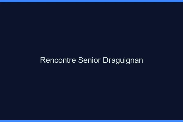 Rencontre senior Draguignan