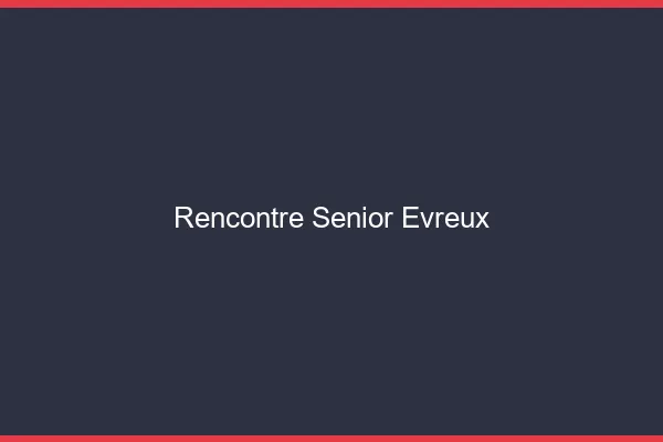 Rencontre senior Évreux