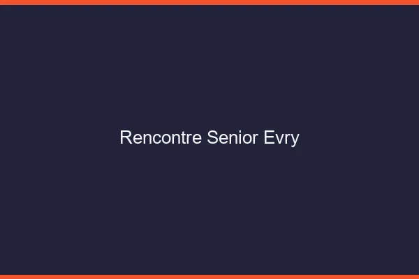 Rencontre senior Évry
