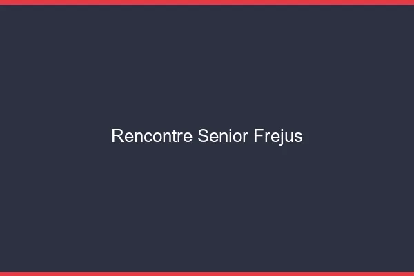 Rencontre senior Fréjus