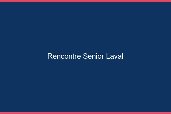 Rencontre senior Laval