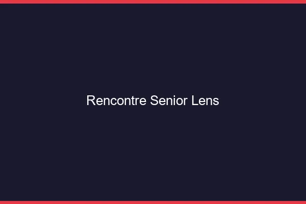 Rencontre senior Lens