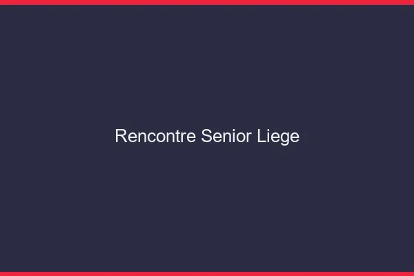 Rencontre senior Liège