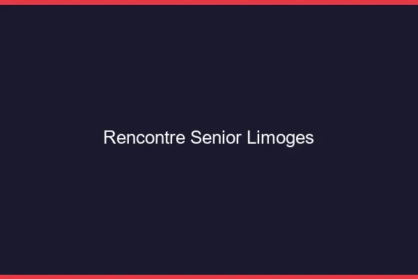 Rencontre senior Limoges