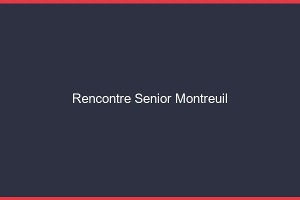 Rencontre senior Montreuil
