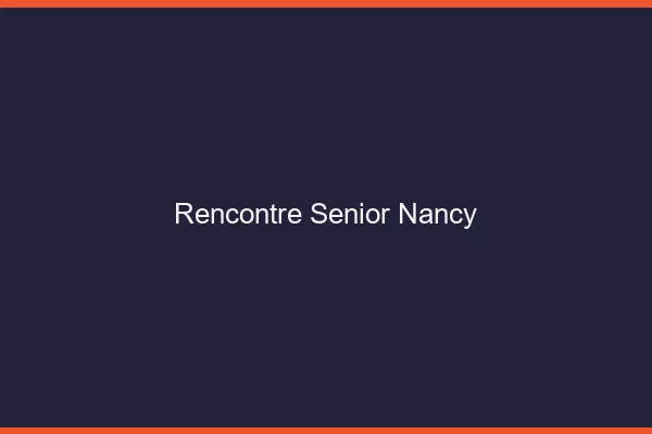 Rencontre senior Nancy