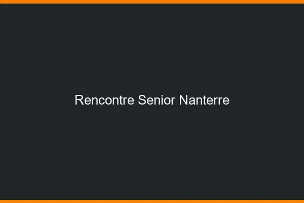 Rencontre senior Nanterre