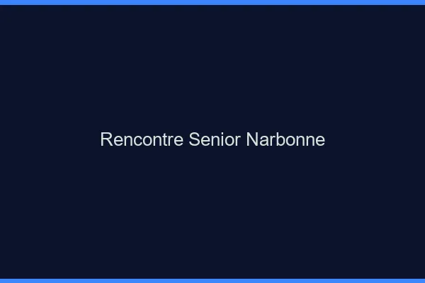 Rencontre senior Narbonne