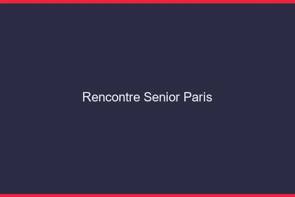 Rencontre senior Paris