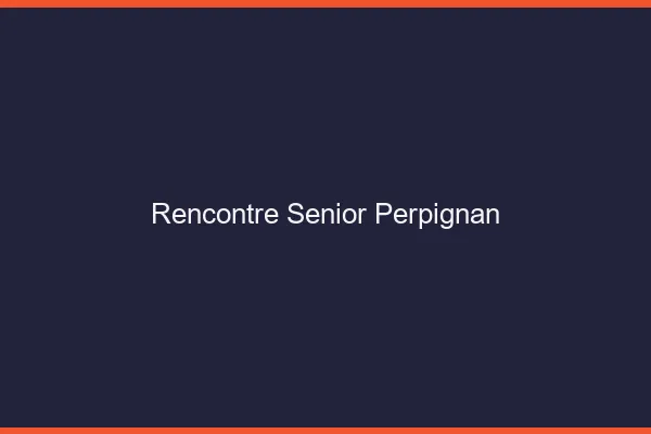 Rencontre senior Perpignan