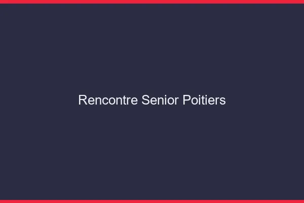 Rencontre senior Poitiers