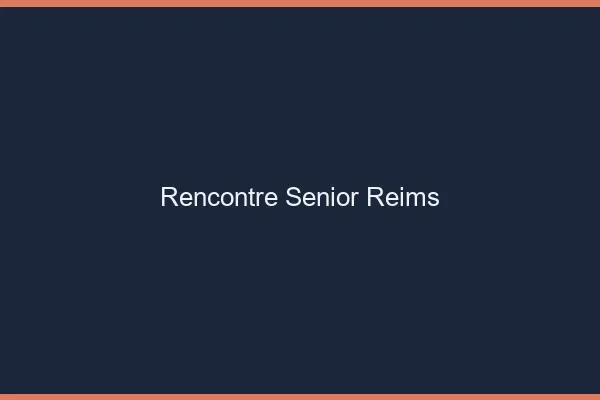 Rencontre senior Reims