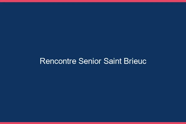 Rencontre senior Saint-Brieuc