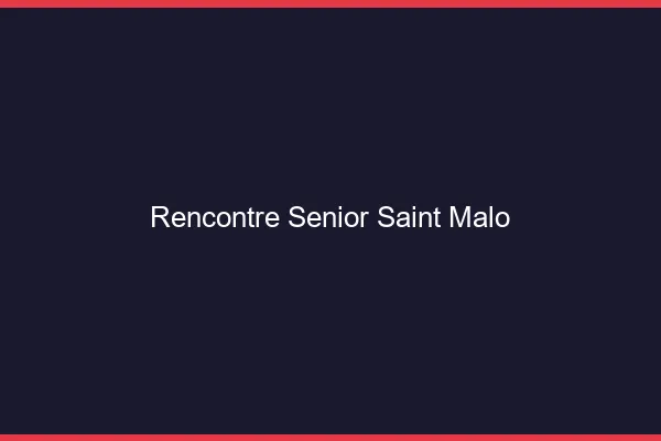 Rencontre senior Saint-Malo