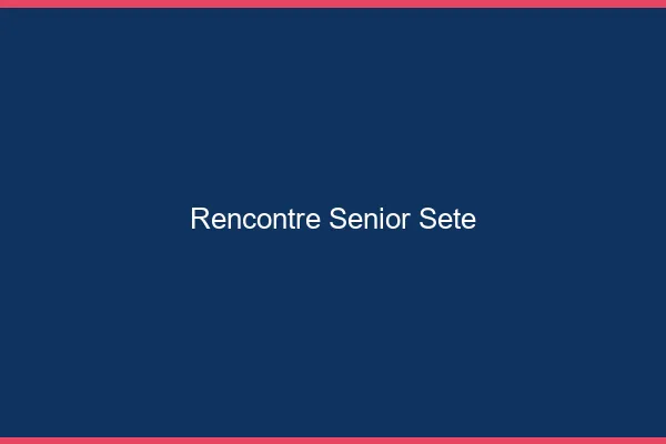 Rencontre senior Sète