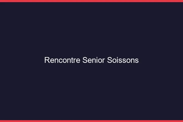 Rencontre senior Soissons