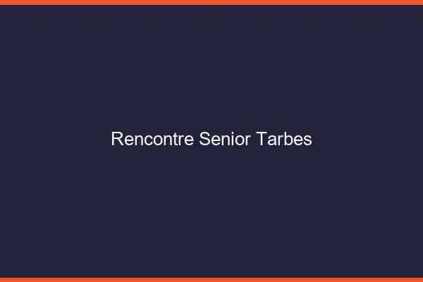 Rencontre senior Tarbes
