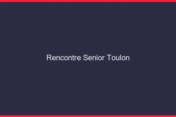 Rencontre senior Toulon