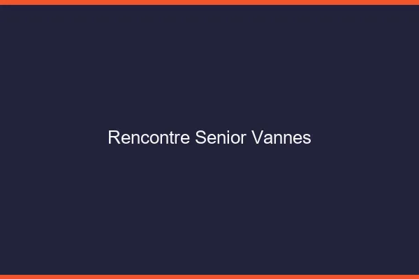 Rencontre senior Vannes