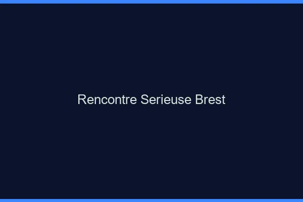 Rencontre sérieuse Brest