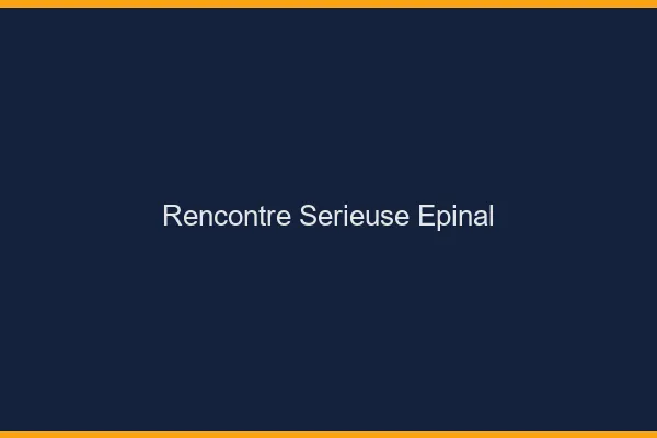 Rencontre sérieuse Épinal