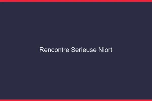 Rencontre sérieuse Niort