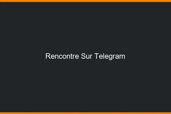 Rencontre sur Telegram