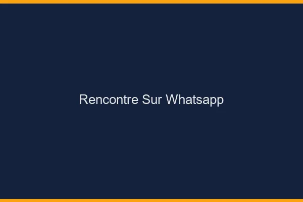 Rencontre sur WhatsApp