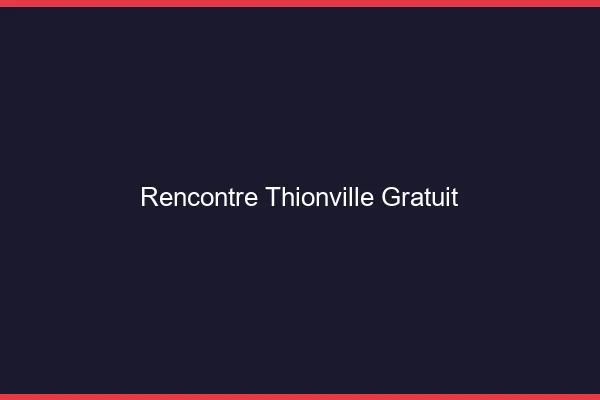 Rencontre Thionville gratuit